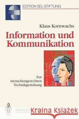 Information Und Kommunikation: Zur Menschengerechten Technikgestaltung Kornwachs, Klaus 9783540556671 Not Avail