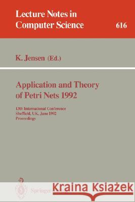Application and Theory of Petri Nets 1992: 13th International Conference, Sheffield, Uk, June 22-26, 1992. Proceedings Jensen, Kurt 9783540556763 Springer