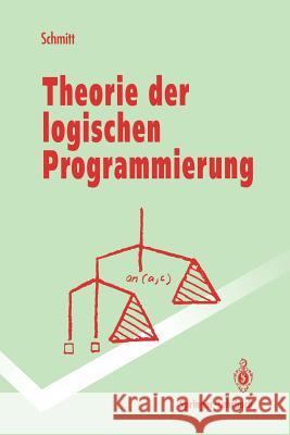 Theorie Der Logischen Programmierung: Eine Elementare Einführung Schmitt, Peter H. 9783540557029