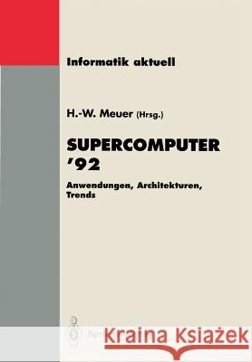 Supercomputer '92: Anwendungen, Architekturen, Trends. Seminar, Mannheim, 25.-27. Juni 1992 Meuer, Hans-Werner 9783540557098 Not Avail