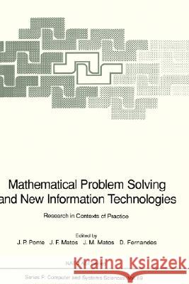 Mathematical Problem Solving and New Information Technologies: Research in Contexts of Practice Ponte, Joao P. 9783540557357 Springer