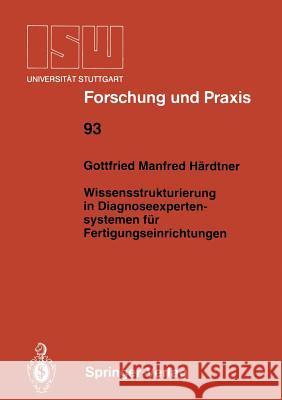 Wissensstrukturierung in Diagnoseexpertensystemen Für Fertigungseinrichtungen Härdtner, Gottfried M. 9783540557388 Springer-Verlag