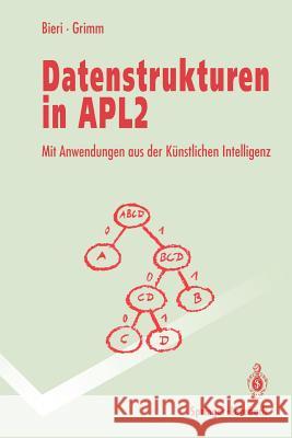 Datenstrukturen in Apl2: Mit Anwendungen Aus Der Künstlichen Intelligenz Bieri, Hanspeter 9783540557470 Not Avail