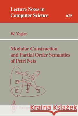 Modular Construction and Partial Order Semantics of Petri Nets Walter Vogler 9783540557678 Springer-Verlag Berlin and Heidelberg GmbH & 