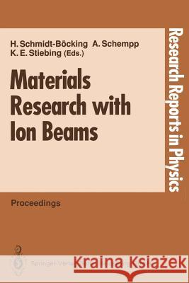Materials Research with Ion Beams Alwin Schempp Kurt E. Stiebing Horst Schmidt-Backing 9783540557746
