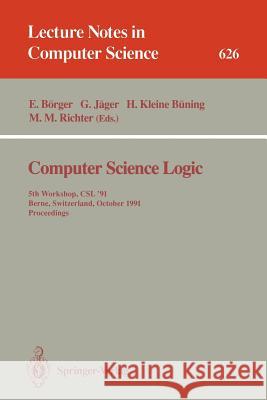Computer Science Logic: 5th Workshop, CSL '91, Berne, Switzerland, October 7-11, 1991. Proceedings Börger, Egon 9783540557890