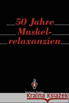 50 Jahre Muskelrelaxanzien G. Benad R. Hofmockel 9783540558262 Not Avail