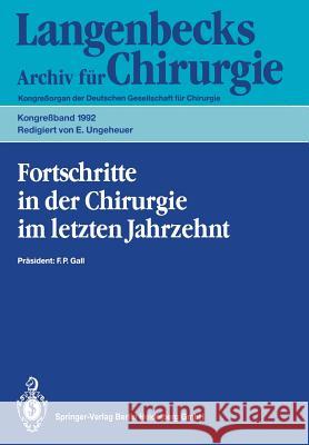 Fortschritte in Der Chirurgie Im Letzten Jahrzehnt: 109. Kongreß Der Deutschen Gesellschaft Für Chirurgie 21.-25. April 1992, München Gall, F. P. 9783540558354 Not Avail