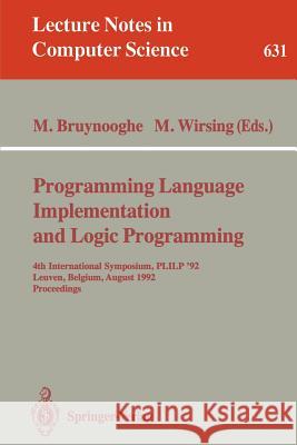 Programming Language Implementation and Logic Programming: 4th International Symposium, Plilp '92, Leuven, Belgium, August 26-28, 1992 Proceedings Bruynooghe, Maurice 9783540558446 Springer