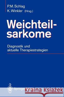 Weichteilsarkome: Diagnostik Und Aktuelle Therapiestrategien Schlag, Peter M. 9783540558460