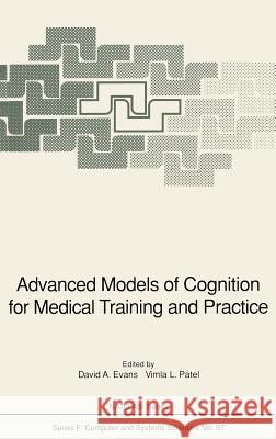 Advanced Models of Cognition for Medical Training and Practice David A. Evans Vimla L. Patel David A. Evans 9783540558842 Springer