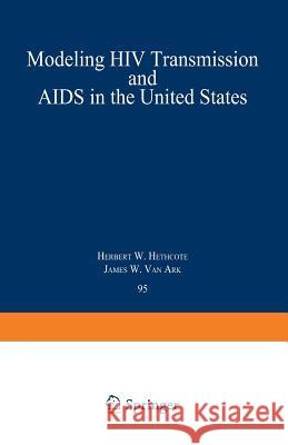 Modeling HIV Transmission and AIDS in the United States Herbert W. Hethcote, James W. Van Ark 9783540559047 Springer-Verlag Berlin and Heidelberg GmbH & 