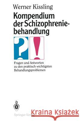 Kompendium Der Schizophreniebehandlung: Fragen Und Antworten Zu Den Praktisch Wichtigsten Behandlungsproblemen Kissling, Werner 9783540559450