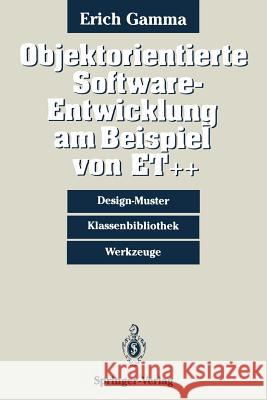 Objektorientierte Software-Entwicklung Am Beispiel Von Et++: Design-Muster, Klassenbibliothek, Werkzeuge Gamma, Erich 9783540560067