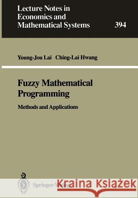 Fuzzy Mathematical Programming: Methods and Applications Lai, Young-Jou 9783540560982 Springer