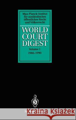 World Court Digest: Volume 1: 1986 - 1990 Hofmann, R. 9783540561415 Springer