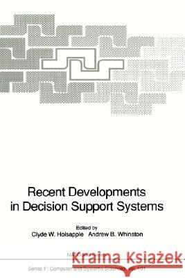 Recent Developments in Decision Support Systems Clyde W. Holsapple Andrew B. Whinston C. W. Holsapple 9783540561576 Springer