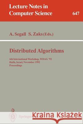 Distributed Algorithms: 6th International Workshop, WDAG '92, Haifa, Israel, November 2-4, 1992. Proceedings Adrian Segall, Shmuel Zaks 9783540561880 Springer-Verlag Berlin and Heidelberg GmbH & 