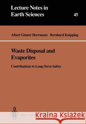 Waste Disposal and Evaporites: Contributions to Long-Term Safety Albert G. Herrmann Bernhard J. Knipping R. B. Phillips 9783540562320