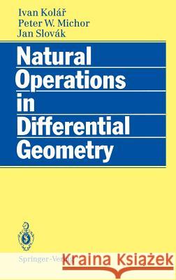 Natural Operations in Differential Geometry Ivan Kolar Peter W. Michor Jan Slovak 9783540562351