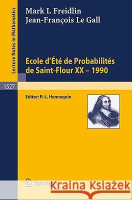 Ecole d'Ete de Probabilites de Saint-Flour XX - 1990 Mark I. Freidlin, Jean-Francois Le Gall, Paul L. Hennequin 9783540562504