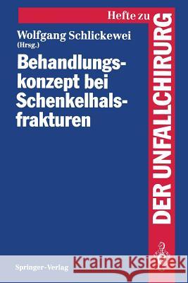 Behandlungskonzept Bei Schenkelhalsfrakturen Schlickewei, Wolfgang 9783540562689 Not Avail