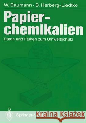 Papierchemikalien: Daten Und Fakten Zum Umweltschutz Werner Baumann Herberg-Liedtke 9783540562696 Not Avail