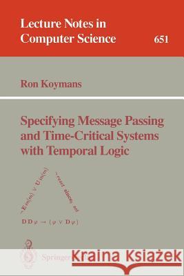 Specifying Message Passing and Time-Critical Systems with Temporal Logic Ron Koymans 9783540562832 Springer