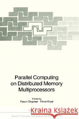 Parallel Computing on Distributed Memory Multiprocessors Fsun Zgner Fikret Ercal North Atlantic Treaty Organization 9783540562955 Springer