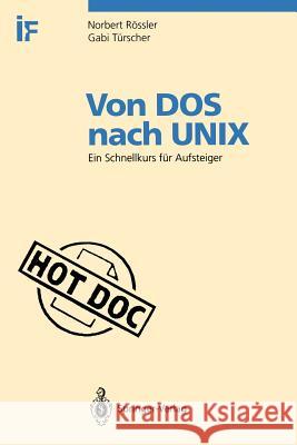 Von DOS Nach Unix: Ein Schnellkurs Für Aufsteiger Rössler, Norbert F. 9783540563228 Not Avail