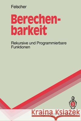 Berechenbarkeit: Rekursive Und Programmierbare Funktionen Felscher, Walter 9783540563549 Not Avail