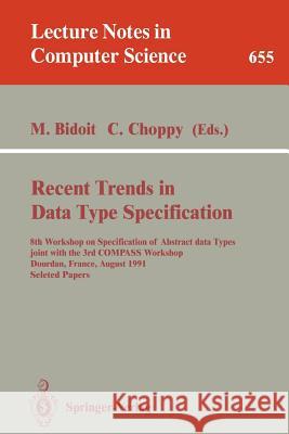 Recent Trends in Data Type Specification: 8th Workshop on Specification of Abstract Data Types Joint with the 3rd Compass Workshop, Dourdan, France, A Bidoit, Michel 9783540563792 Springer