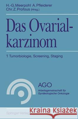 Das Ovarialkarzinom: 1 Tumorbiologie, Screening, Staging Meerpohl, Hans-Gerhard 9783540564058 Not Avail