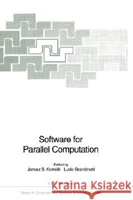 Software for Parallel Computation Janusz S. Kowalik Lucio Grandinetti 9783540564515 Springer