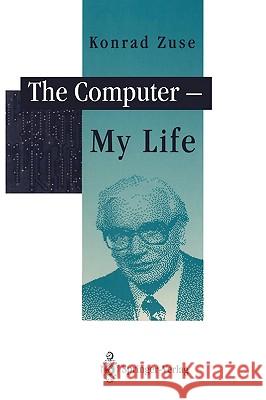 The Computer - My Life Konrad Zuse P. McKenna J. a. Ross 9783540564539 Springer