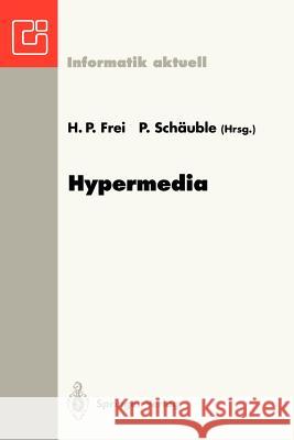 Hypermedia: Proceedings Der Internationalen Hypermedia '93 Konferenz, Zürich, 2./3. März 1993 Frei, H. P. 9783540564775 Springer-Verlag