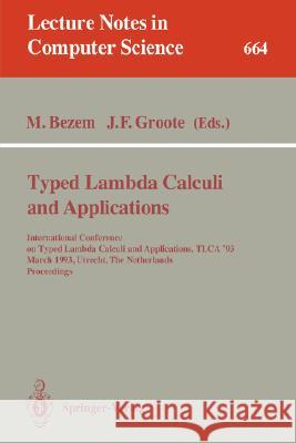 Typed Lambda Calculi and Applications: International Conference on Typed Lambda Calculi and Applications, Tlca '93, March 16-18, 1993, Utrecht, the Ne Bezem, Marc 9783540565178 Springer