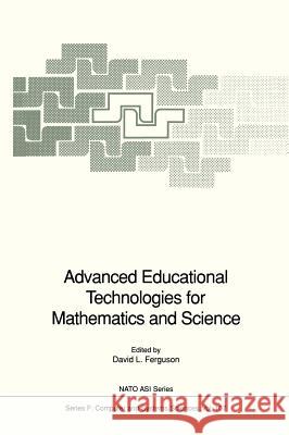 Advanced Educational Technologies for Mathematics and Science David L. Ferguson David L. Ferguson 9783540565314 Springer
