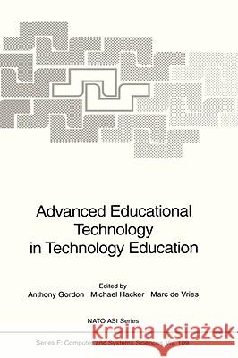 Advanced Educational Technology in Technology Education Anthony Gordon Michael Hacker Marc De Vries 9783540565543