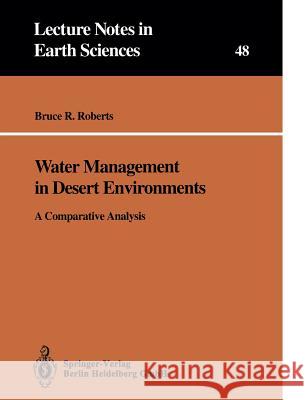 Water Management in Desert Environments: A Comparative Analysis Bruce R. Roberts 9783540565628 Springer