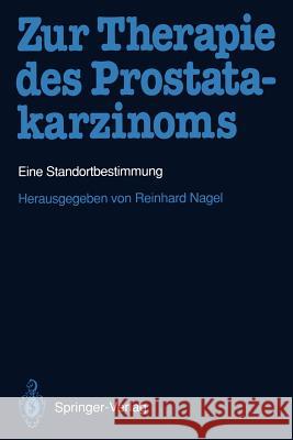 Zur Therapie Des Prostatakarzinoms: Eine Standortbestimmung Nagel, Reinhard 9783540565970 Not Avail