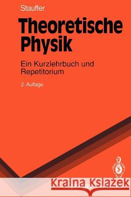 Theoretische Physik: Ein Kurzlehrbuch Und Repetitorium Stauffer, Dietrich 9783540566045