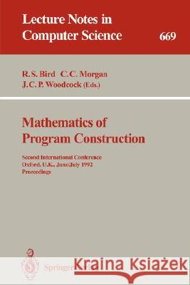 Mathematics of Program Construction: Second International Conference, Oxford, U.K., June 29 - July 3, 1992. Proceedings Bird, Richard S. 9783540566250