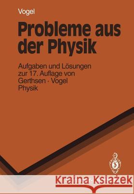 Probleme Aus Der Physik: Aufgaben Und Lösungen Zur 17. Auflage Von Gerthsen - Vogel Physik Vogel, H. 9783540566328 Springer