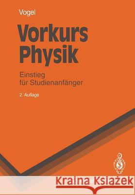 Vorkurs Physik: Einstieg Für Studienanfänger Vogel, Helmut 9783540566359 Springer