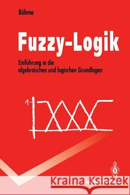 Fuzzy-Logik: Einführung in Die Algebraischen Und Logischen Grundlagen Böhme, Gert 9783540566588