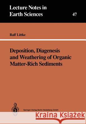 Deposition, Diagenesis and Weathering of Organic Matter-Rich Sediments Ralf Littke 9783540566618 Springer-Verlag