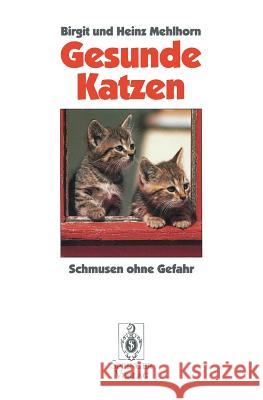 Gesunde Katzen: Schmusen Ohne Gefahr Mehlhorn, Birgit 9783540566656 Not Avail