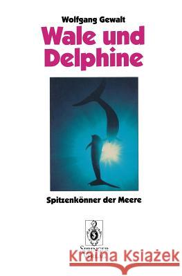 Wale Und Delphine: Spitzenkönner Der Meere Gewalt, Wolfgang 9783540566687 Not Avail