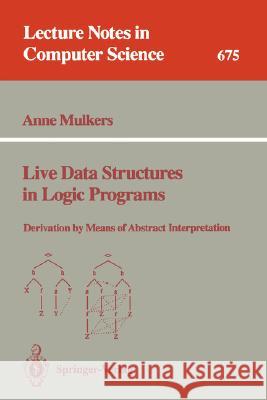 Live Data Structures in Logic Programs: Derivation by Means of Abstract Interpretation Mulkers, Anne 9783540566946 Springer